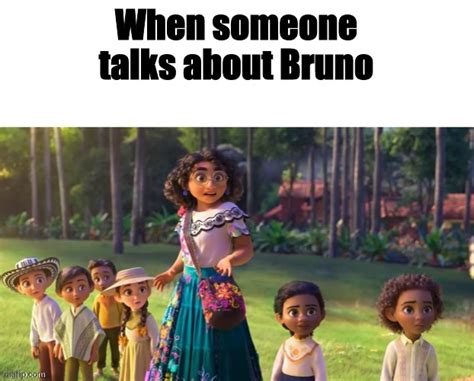 We don't talk about bRuNo - Imgflip