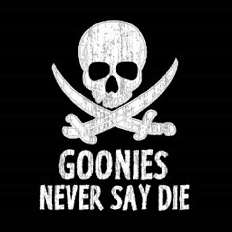 Goonies Never Say Die Quote - Goonies Never Say Die Quote - Goonies ...