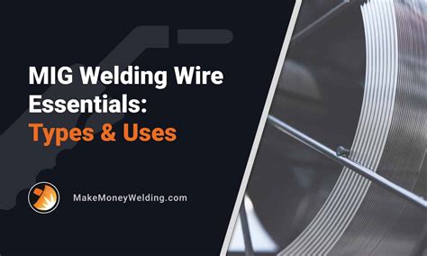 MIG Welding Wire Essentials: A Guide to Types & Uses