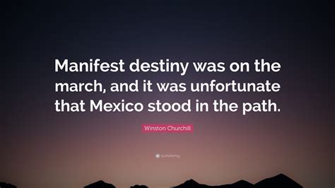 Winston Churchill Quote: “Manifest destiny was on the march, and it was ...