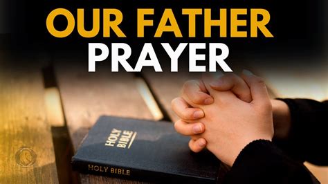 OUR FATHER'S PRAYER - THE PRAYER THAT THE LORD TAUGHT US - YouTube