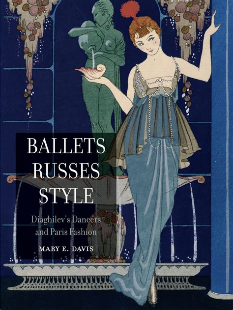 Ballets Russes Style: Diaghilev’s Dancers and Paris Fashion, Davis