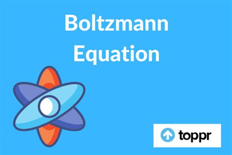 Boltzmann Equation: Introduction, Definition, Applications