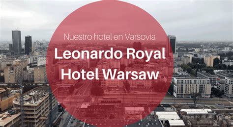 Nuestro hotel en Varsovia - Leonardo Royal Hotel Warsaw