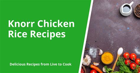 Knorr Chicken Rice Recipes | Live To Cook