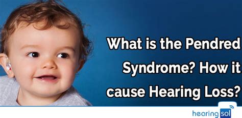 What Is The Pendred Syndrome? How It cause Hearing Loss?