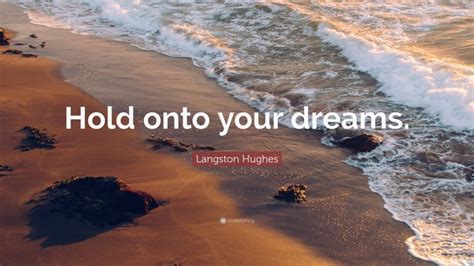 Langston Hughes Quote: “Hold onto your dreams.”