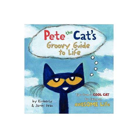 Pete the Cat's Groovy Guide to Life ( Pete the Cat) by Kimberly Dean ...