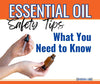 Aromatherapy Essential Oil Safety Tips: What You Need to Know