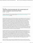 Research paper thumbnail of Towards a technomolecular city: governance of urban metabolic biochemical flows