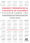 Research paper thumbnail of Pasados y presentes de la violencia en Colombia. Estudio sobre las comisiones de investigación 1958-2011