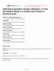 Research paper thumbnail of Optimizing Operation Theatre Utilization: A Time and Motion Study in a Tertiary Care Centre in Southern India