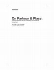 Research paper thumbnail of On Parkour & Place: Flipping Between the Art of Building and the Art of Movement