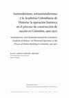 Research paper thumbnail of Santanderismo, antisantanderismo y la Academia Colombiana de Historia: la operación histórica en el proceso de construcción de nación en Colombia, 1910-1970