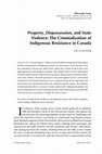 Research paper thumbnail of Property, Dispossession, and State Violence: The Criminalization of Indigenous Resistance in Canada