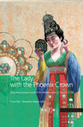 Research paper thumbnail of The Lady with the Phoenix Crown. Tang-Period Grave Goods of the Noblewoman Li Chui (711-736).