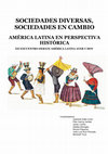 Research paper thumbnail of 2011: Sociedades diversas, sociedades en cambio. América Latina en perspectiva histórica. Universitat de Barcelona, Barcelona. Coordinado por  Gabriela Dalla-Corte Caballero, Pilar García Jordán, Javier Laviña, Natalia Moragas, Ricardo Piqueras Céspedes, José Luis Ruíz Peinado, Meritxell Tous Mata 