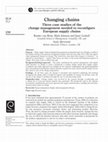 Research paper thumbnail of Changing chains: Three case studies of the change management needed to reconfigure European supply chains