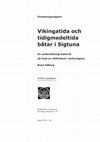 Research paper thumbnail of Vikingatida och tidigmedeltida båtar i Sigtuna. En undersökning baserad på fynd av nitförband i kulturlagren. Forskningsrapport