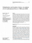 Research paper thumbnail of Globalization and location choice: an analysis of US multinational firms in 1980 and 2000