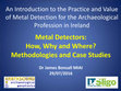 Research paper thumbnail of Metal Detectors: How, Why and Where? Methodologies and Case Studies (Part of the the CPD Course: An Introduction to the Practice and Value of Metal Detection for the Archaeological Profession in Ireland)