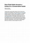 Research paper thumbnail of How Frida Kahlo became a trinket for a Conservative leader: https://theconversation.com/how-frida-kahlo-became-a-trinket-for-a-conservative-leader-85334