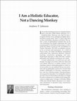 Research paper thumbnail of I Am a Holistic Educator, Not a Dancing Monkey