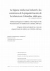 Research paper thumbnail of María Fernanda Vásquez - La higiene intelectual infantil o los comienzos de la psiquiatrización de la infancia en Colombia, 1888-1920