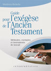 Research paper thumbnail of Guide pour l'exégèse de l'Ancien Testament: Méthodes, exemples et instruments de travail (Vaux-sur-Seine/Charols, Edifac/Excelsis, 2012), 360 p.