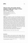 Research paper thumbnail of When do states (de)securitise minority identities? Conflict and Change in Turkey and Northern Ireland (with Douglas Byrd)