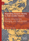 Research paper thumbnail of Negotiating Diasporic Identity in Arab-Canadian Students - Double Consciousness, Belonging, and Radicalization