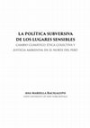 Research paper thumbnail of 2018 “La Política Subversiva de los Lugares Sentientes: Cambio Climático, Ética Colectiva y Justicia Medioambiental en el Norte del Perú.