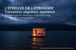 Research paper thumbnail of L'épreuve de l'étranger. Translation, migration, resistance - International Symposium in Phenomenology - 7-13 Jul 2019, Perugia