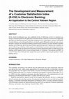 Research paper thumbnail of The Development and Measurement of a Customer Satisfaction Index (E-CSI) in Electronic Banking: An Application to the Central Vietnam Region