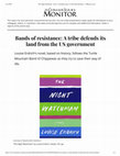 Research paper thumbnail of "Bands of Resistance: A Tribe Defends Its Land from the U.S. Government." Review of '‘The Night Watchman"by Louise Erdrich. Christian Science Monitor. 5 March 2020.