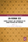 Research paper thumbnail of Un-Roman Sex: Gender, Sexuality, and Lovemaking in the Roman Provinces and Frontiers (ToC only)