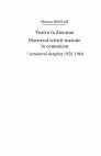 Research paper thumbnail of Teatru în diorame Discursul criticii teatrale în comunism - volumul I