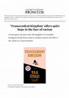 Research paper thumbnail of "Transcendent Kingdom Offers Quiet Hope in the Face of Racism." Review of "Transcendent Kingdom" by Yaa Gyasi. Christian Science Monitor. 29 Sept. 2020.