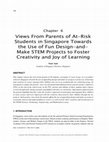 Research paper thumbnail of Views From Parents of At-Risk Students in Singapore Towards the Use of Fun Design-and-Make STEM Projects to Foster Creativity and Joy of Learning