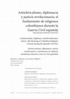 Research paper thumbnail of Anticlericalismo, diplomacia y justicia revolucionaria: el fusilamiento de religiosos colombianos durante la Guerra Civil española