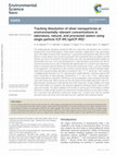 Research paper thumbnail of Tracking dissolution of silver nanoparticles at environmentally relevant concentrations in laboratory, natural, and processed waters using single particle ICP-MS (spICP-MS)