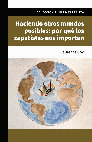 Research paper thumbnail of Haciendo otros mundos posibles: por qué los zapatistas nos importan