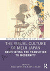 Research paper thumbnail of The Visual Culture of Meiji Japan: Negotiating the Transition to Modernity