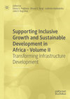 Research paper thumbnail of Supporting Inclusive Growth and Sustainable Development in Africa -Volume II Transforming Infrastructure Development