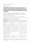 Research paper thumbnail of Televisión, diversidad y hegemonía cultural: un estudio comparado de los estereotipos étnicos dominantes en los sistemas televisivos de Chile y Francia