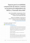 Research paper thumbnail of Espacios para la sociabilidad, comunicación de noticias y rumores en las guerras de independencia de México y Venezuela (1809-1818)