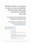 Research paper thumbnail of Colombia soviética. Los conceptos de nación y clase en la definición del sujeto político del Partido Comunista de Colombia (1930-1938)