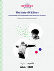 Research paper thumbnail of The State of UK Boys. Understanding and Transforming Gender in the Lives of UK Boys