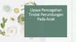 Research paper thumbnail of PPT tugas 6 PENCEGAHAN TINDAK PERUNDUNGAN PADA ANAK