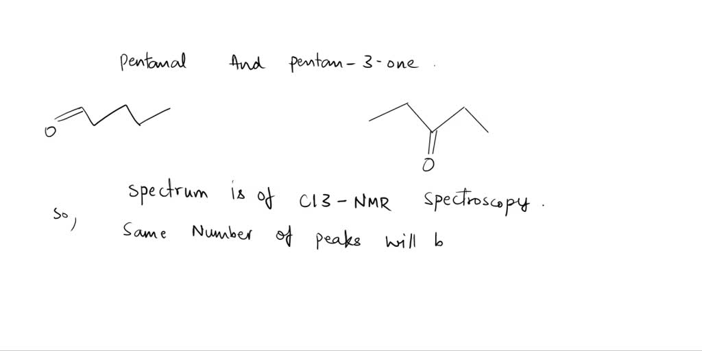 SOLVED: 32. Pentanal vs. Pentan-3-one: When comparing pentanal and ...